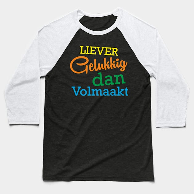 Liever Gelukkig dan Volmaakt Baseball T-Shirt by arnoudfaber